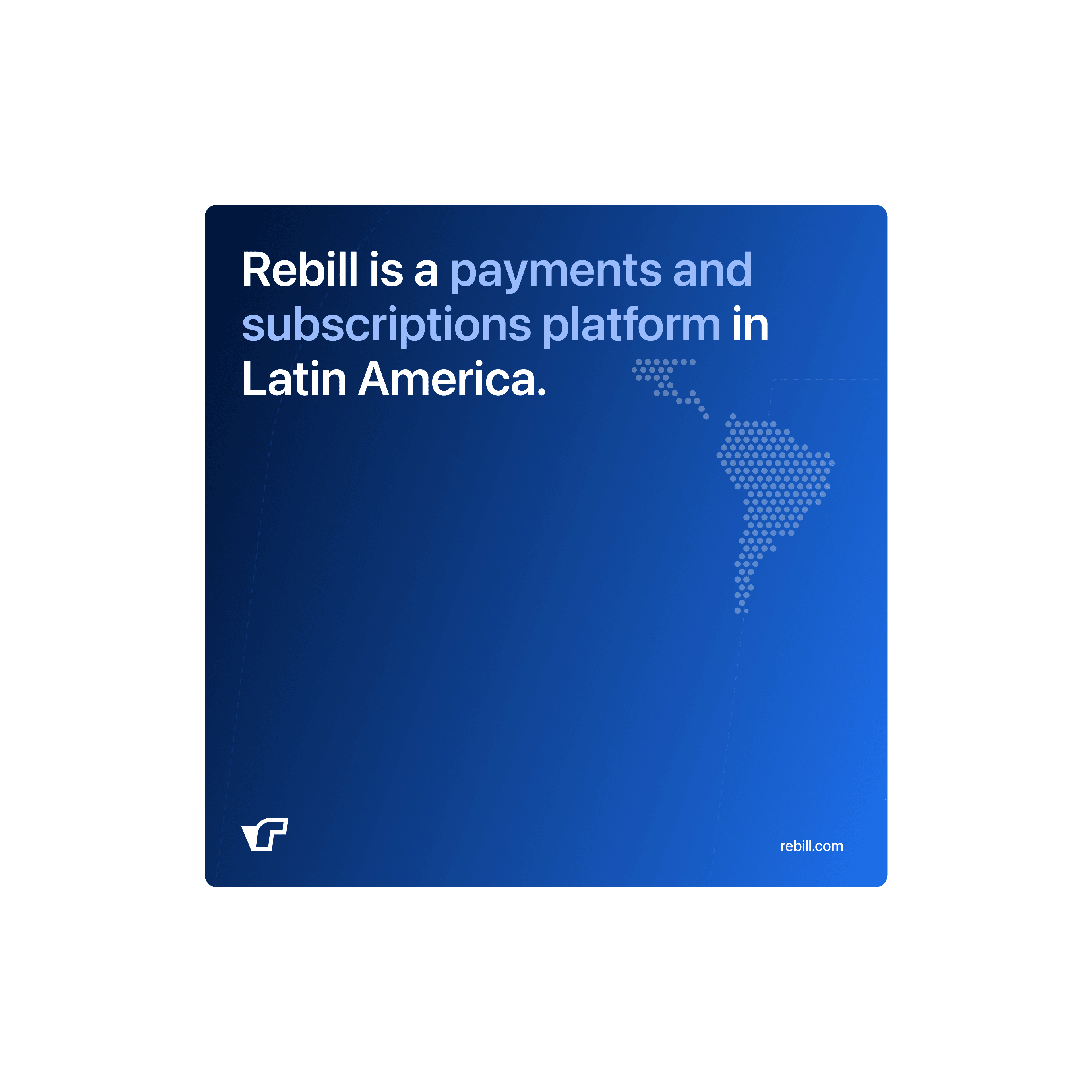Brand card introducing Rebill as a payments and subscriptions platform in Latin America, with a blue gradient background and dotted LATAM map—part of the visual identity Kundo Studio designed to position Rebill as trusted payments infrastructure for the region.